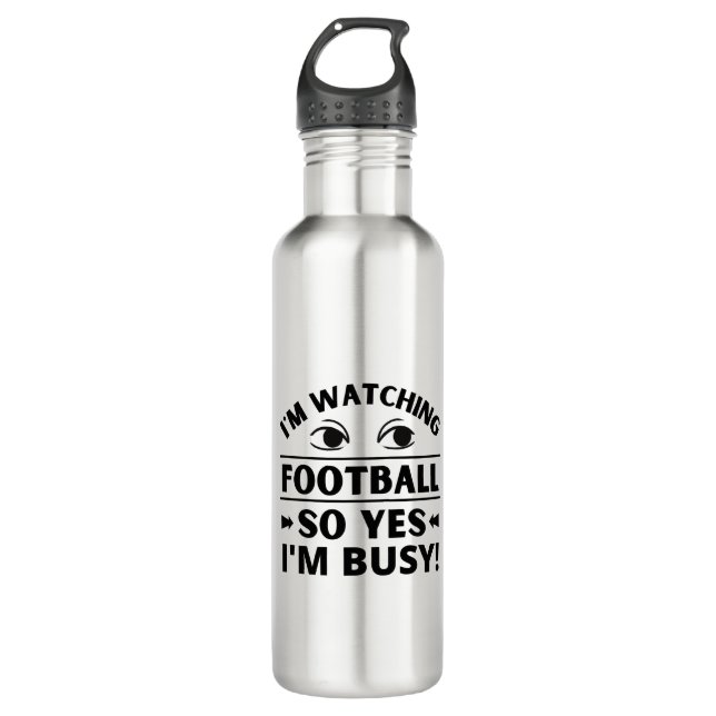 Bouteille D'eau Je regarde le football alors oui je suis occupé (Devant)