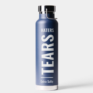 Bouteille D'eau Les larmes aux haïrs Sarcastic Funny Sassy Water