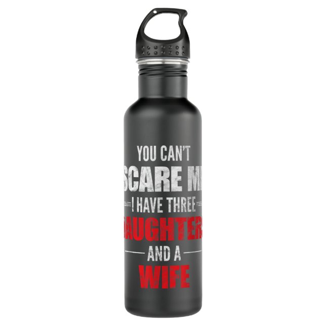 Bouteille D'eau Mens You Can't Scare Me I Have Three Daughters (Devant)