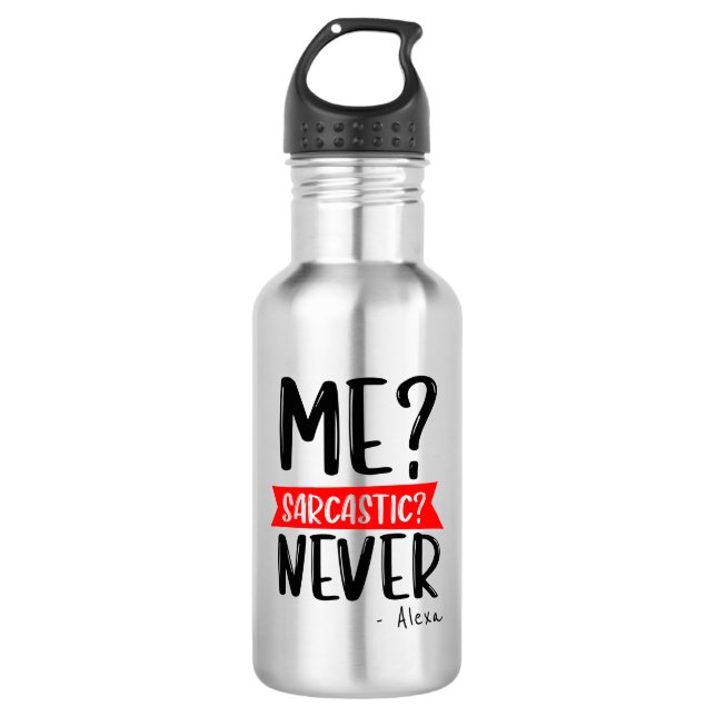 Bouteille D'eau Moi? Sarcastique ? JAMAIS - Drôle personnalisable (Devant)