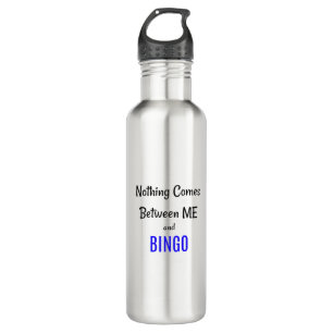 Bouteille D'eau "Rien ne vient entre moi et BINGO"
