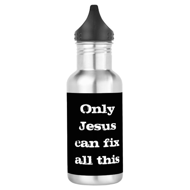 Bouteille D'eau Seul Jésus Peut Réparer Toute Cette Bonne Nouvelle (Gauche)