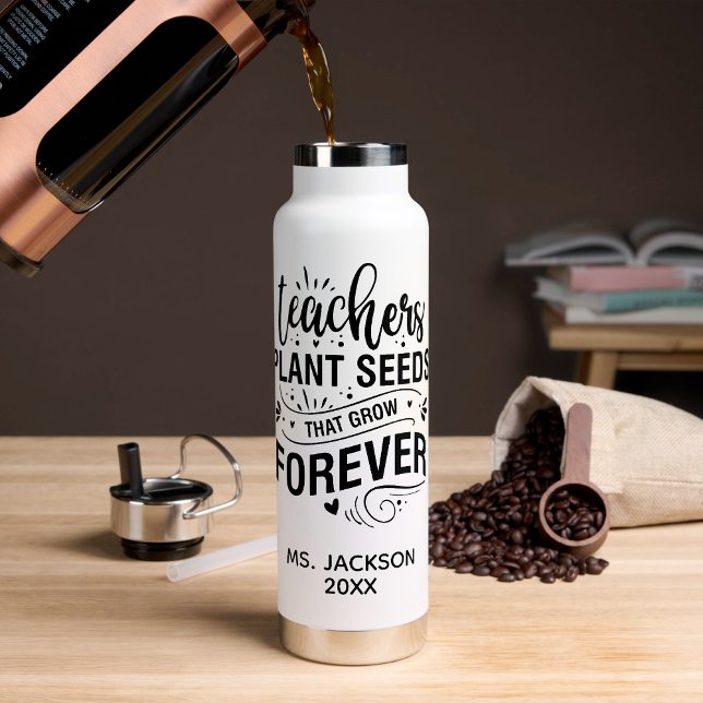 Bouteille D'eau Teachers Plant Seeds That Grow Forever (Créateur téléchargé)