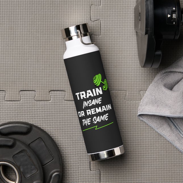 Bouteille D'eau Train fou ou rester pareil - Motivation de gym (Salle de sport (pivotée))
