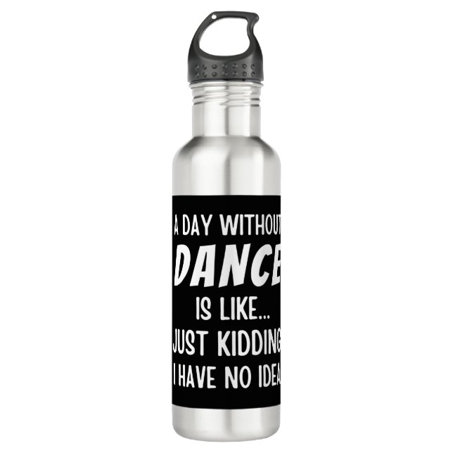 Bouteille D'eau Un Jour Sans Danse, C'Est Comme Admirer Une Danse (Devant)