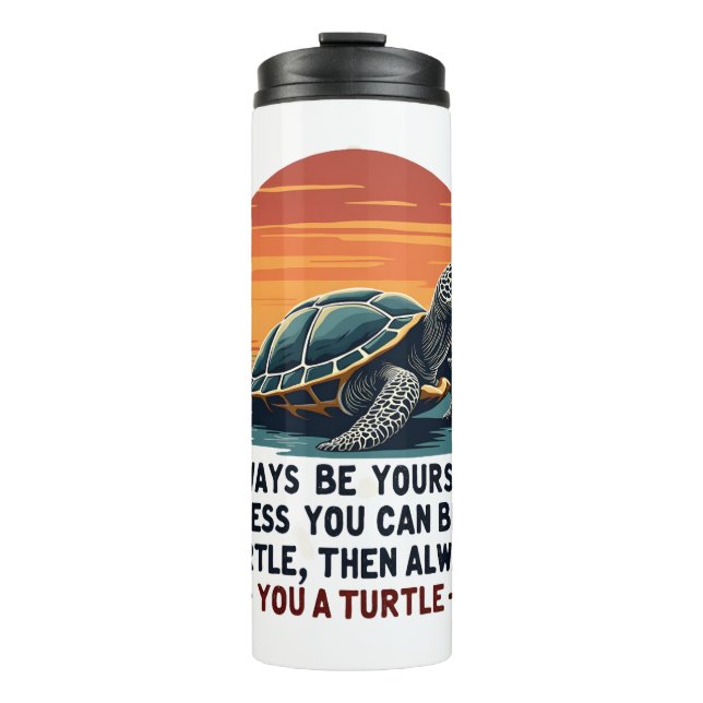 Bouteilles Isothermes Always Be Yourself Unless You Can Be A Turtle, Fun (Devant)