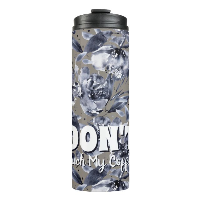 Bouteilles Isothermes Custom DON'T Touch MyCoffee-Floral Thermal Tumbler (Devant)
