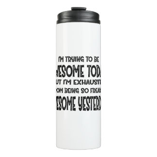 Bouteilles Isothermes I'm Trying To Be Awesome Today But I'm Exhausted