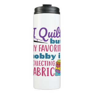 Bouteilles Isothermes J'Ai Quilté Mais Mon Hobby Préféré Est La Collecte