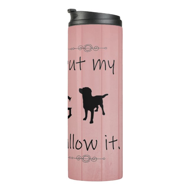 Bouteilles Isothermes Mon Chien ne le laisserait pas Thermal Tumbler (Tourné sur la droite)
