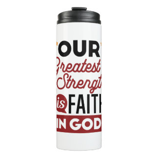 Bouteilles Isothermes Our Greatest Strength Is Faith in God Quote