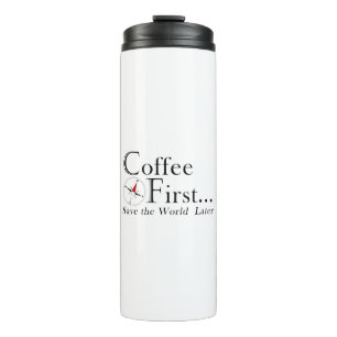 Bouteilles Isothermes Tasse : Café d'abord. Sauver le monde plus tard.