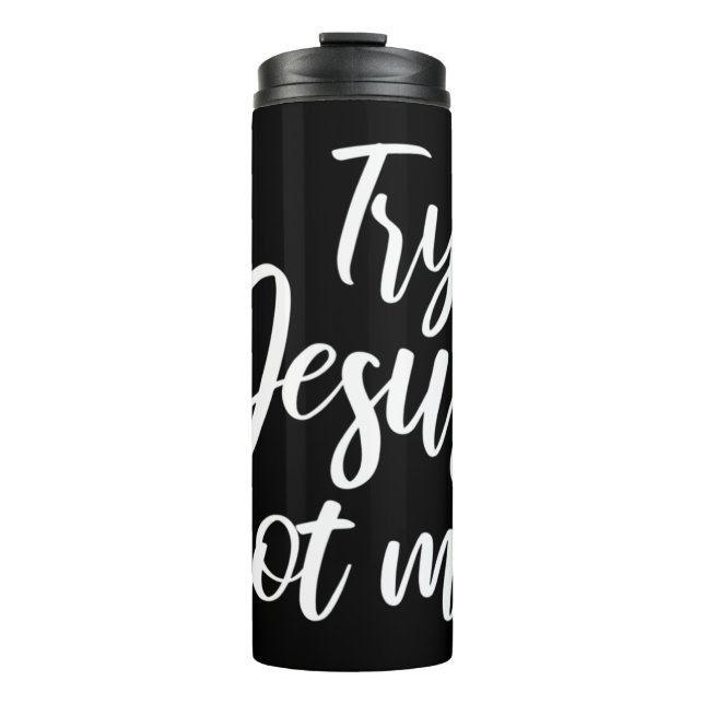 Bouteilles Isothermes Try Jesus Not Me Christian Faith God Christianity  (Devant)