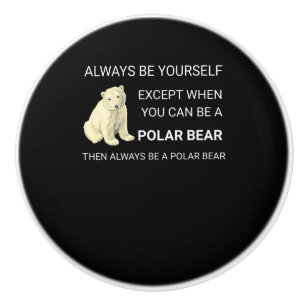 Bouton De Porte En Céramique Ours Polaire Funny Soyez Toujours Un Ours Ours Amo