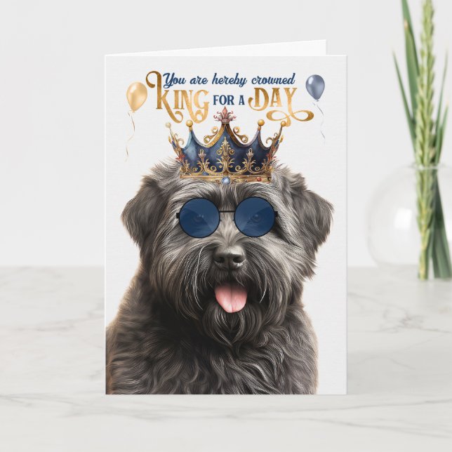 Bouvier Dog King for a Day Funny Birthday Card (Front)