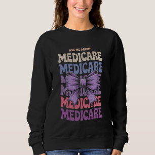Bow Coquette Ask Me About Medicare Insurance Agent Sweatshirt
