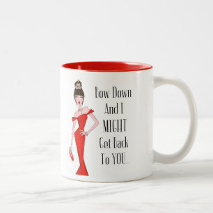 Bow Down And I MIGHT Get Back To You... Two-Tone C Coffee Mug