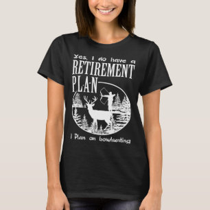 Bow Hunting Shirt Fun My Retirement Plan Deer Hunt