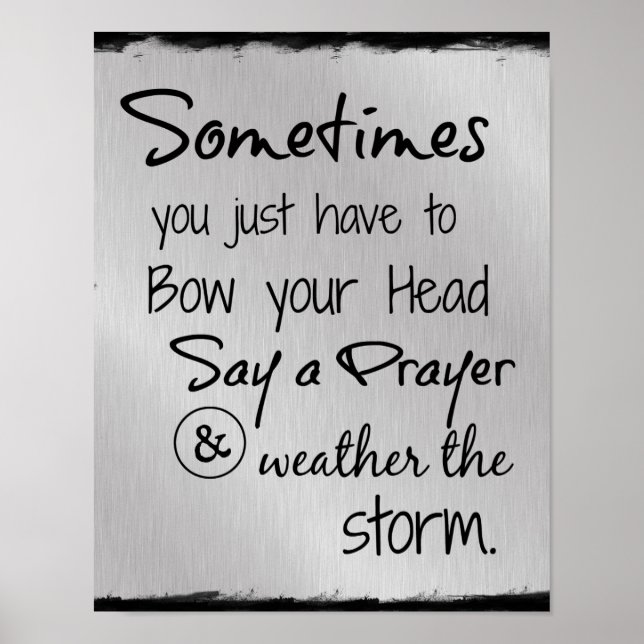 Bow Your Head and Weather the Storm Quote Poster (Front)