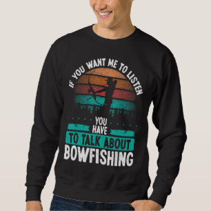 Bowfisher Airboat Talk about Bowfishing Fisherman  Sweatshirt
