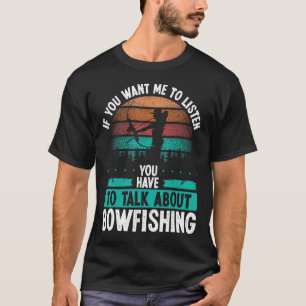 Bowfisher Airboat Talk about Bowfishing Fisherman  T-Shirt