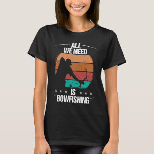 Bowfisher All we need is Bowfishing Vintage Bowhun T-Shirt