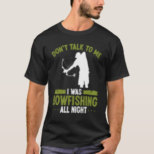 Bowfisher Do not talk to me Airboat Bowfishing Fis T-Shirt