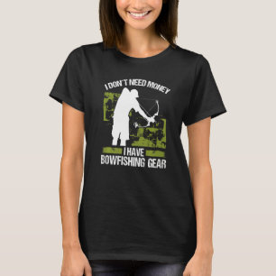 Bowfisher I dont need Money Bowhunter Airboat Bowf T-Shirt