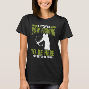 Bowfisher I stopped Bowfishing to be here Airboat T-Shirt