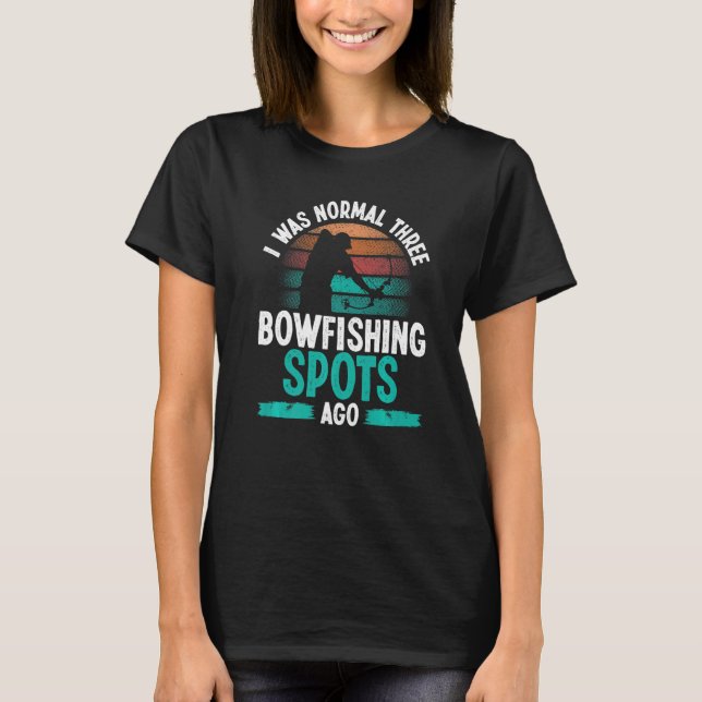 Bowfisher I was normal three Bowfishing spots ago  T-Shirt (Front)