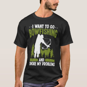 Bowfishing ignore my problems Bowfisher Archer Bow T-Shirt