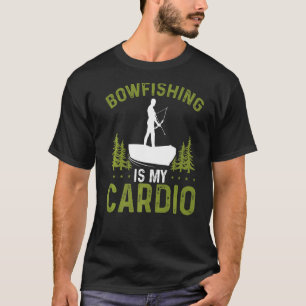 Bowfishing is my Cardio Fisherman Bowhunter Bowfis T-Shirt