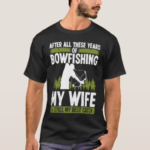 Bowfishing Marriage Wife best Catch Bowfisher Hunt T-Shirt