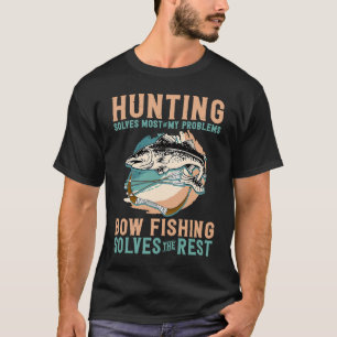 Bowfishing Solves My Problem Hunting Bowfishing T-Shirt