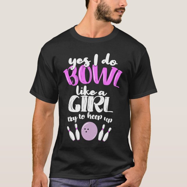Bowl Like A Girl  I Bowling Pin T-Shirt (Front)