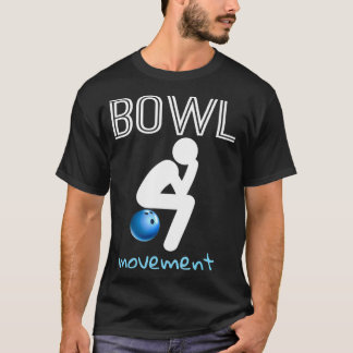 Bowl Movements Bowl Movement Funny Bowling T-Shirt