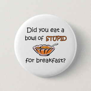 Bowl Of Stupid 2 Inch Round Button