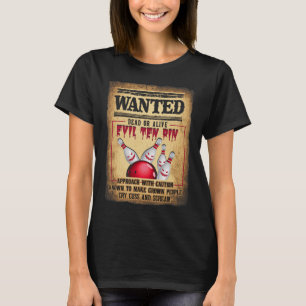 Bowler 10 Funny Bowling Wanted Dead O R Alive Evil T-Shirt