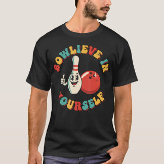 Bowler For Bowling Player Bowlieve In Yourself T-Shirt