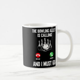 Bowler Funny The Bowling Alley Is Calling And I Mu Coffee Mug