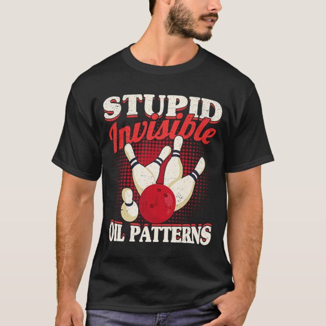 Bowler Men Women  Bowling Stupid Invisible Oil Pat T-Shirt (Front)