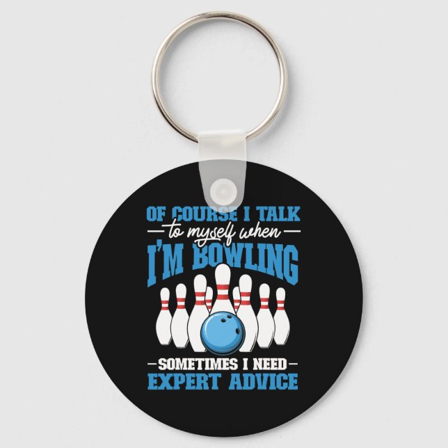 Bowler Of Course I Talk To Myself When I'm Bowling Keychain (Front)