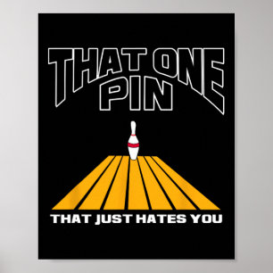 Bowler That One Pin That Just Hates You Funny Bowl Poster
