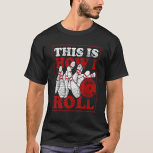 Bowler This Is How I Roll Bowling Team Bowling T-Shirt