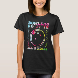 Bowlers Do it in All 3 Holes Bowling Men Bowling F T-Shirt
