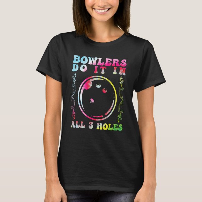 Bowlers Do it in All 3 Holes Bowling Men Bowling F T-Shirt (Front)