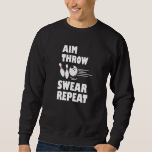 Bowling Aim Throw Swear Repeat Bowler Sweatshirt