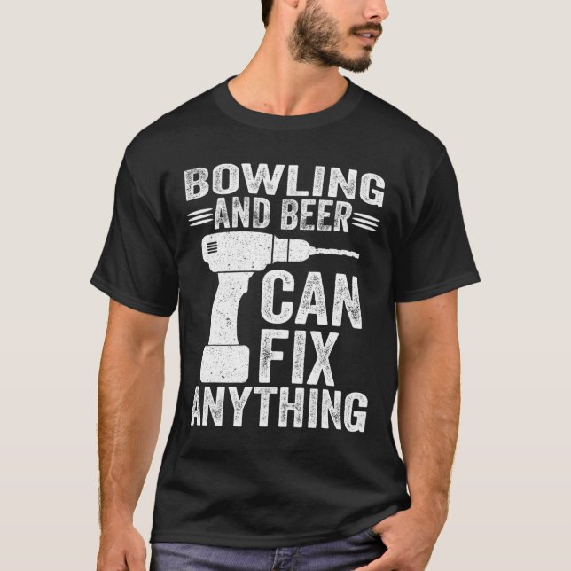 Bowling And Beer Can Fix Anything T-Shirt (Front)