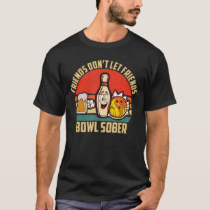Bowling And Beer Dont Let Friends Bowl Sober Drink T-Shirt