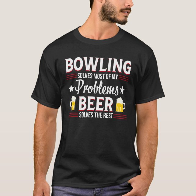 Bowling And Beer Lover  Problems Bowler T-Shirt (Front)
